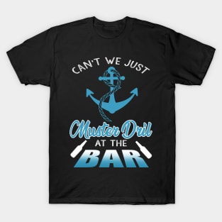 Can't We Just Muster Drill At The Bar T-Shirt Funny Boating T-Shirt